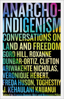 Anarcho-Indigenism : Conversations on Land and Freedom