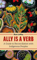Ally Is a Verb : A Guide to Reconciliation with Indigenous Peoples