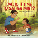 Dad, Is It Time to Gather Mint? Celebrating the Seasons. Joshua Learns From the Land. 1.