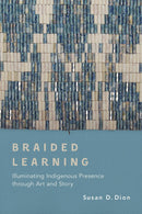 Braided Learning : Illuminating Indigenous Presence through Art and Story (PB)