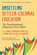 Unsettling Settler-Colonial Education : The Transformational Indigenous Praxis Model