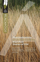 Ákaitsinikssiistsi/Blackfoot Stories of Old (First Nations Language Readers)
