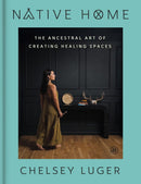Native Home : The Ancestral Art of Creating Healing Spaces (Pre-Order for Sept 29/26)