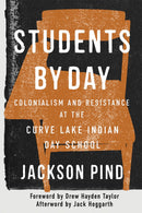Students by Day : Colonialism and Resistance at the Curve Lake Indian Day School (HC)