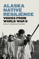 Alaska Native Resilience : Voices from World War II (HC)