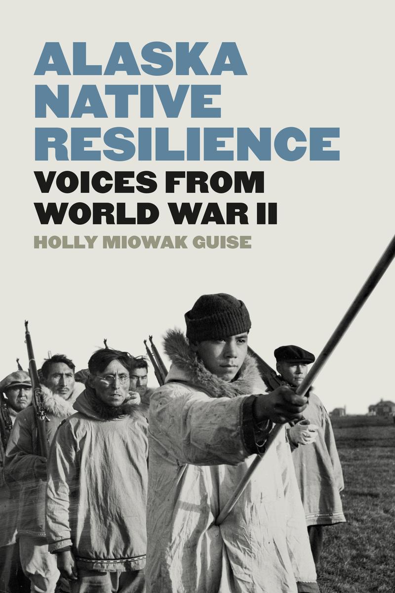 Alaska Native Resilience : Voices from World War II (PB)