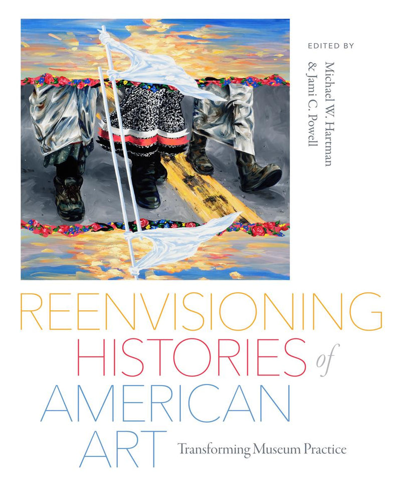 Reenvisioning Histories of American Art : Transforming Museum Practice (Pre-Order for March 4/25)