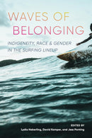 Waves of Belonging : Indigeneity, Race, and Gender in the Surfing Lineup (PB)