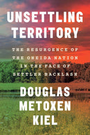 Unsettling Territory : The Resurgence of the Oneida Nation in the Face of Settler Backlash (HC)