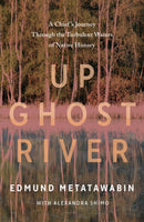 Up Ghost River : A Chief's Journey Through the Turbulent Waters of Native History  (PB)