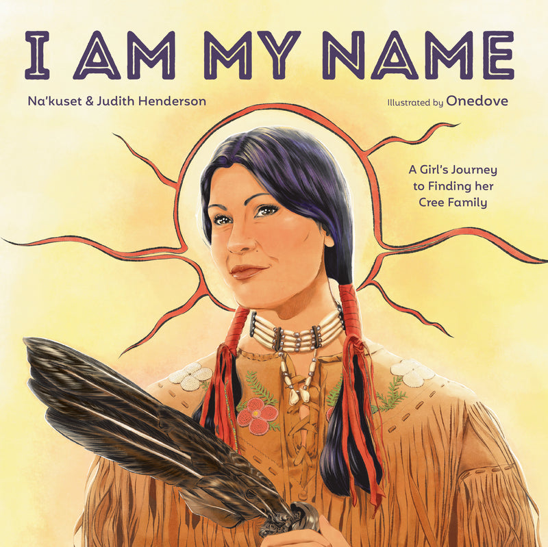 I Am My Name : A Girl's Journey to Finding Her Cree Family (HC)