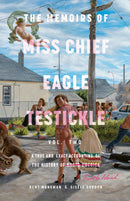 The Memoirs of Miss Chief Eagle Testickle : Vol. 2 A True and Exact Accounting of the History of Turtle Island (PB)