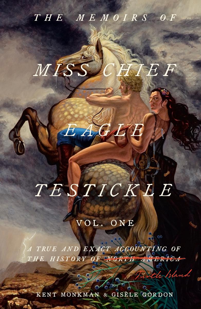 The Memoirs of Miss Chief Eagle Testickle : A True and Exact Accounting of the History of Turtle Island. Vol. 1. (HC)