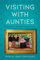 Visiting with Aunties : Stories about Indigenous Women's Kinship (Pre-Order for Sept 15/26)