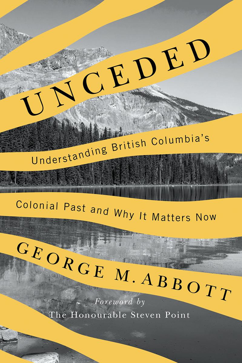 Unceded : Understanding British Columbia’s Colonial Past and Why It Matters Now (Pre-Order for Sept 15/25)