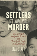 How Settlers Get Away with Murder : The Killing of Indigenous Women and Two-Spirit People in the Americas (HC)(Pre-Order for Sept 29/26)