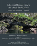 Likoodzi Shkalneek Áyá / It's a Wonderful Story. Tlingit Oral History and Literature (Pre-Order for Sept 1/26)