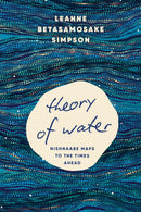 Theory of Water : Nishnaabe Maps to the Times Ahead