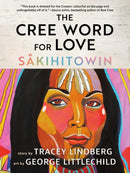 The Cree Word for Love : Sâkihitowin (HC)