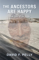 The Ancestors Are Happy : True Tales of the Arctic