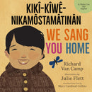 We Sang You Home/Ka Kîweh Nikâmôstamâtinân (Cree) (HC)-FNCR19