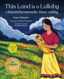 This Land Is a Lullaby / cistomâwasowin ôma askiy (English & Plains Cree) (HC)