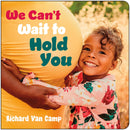 We Can’t Wait to Hold You (Board Book) (Pre-Order for Feb 17/26)