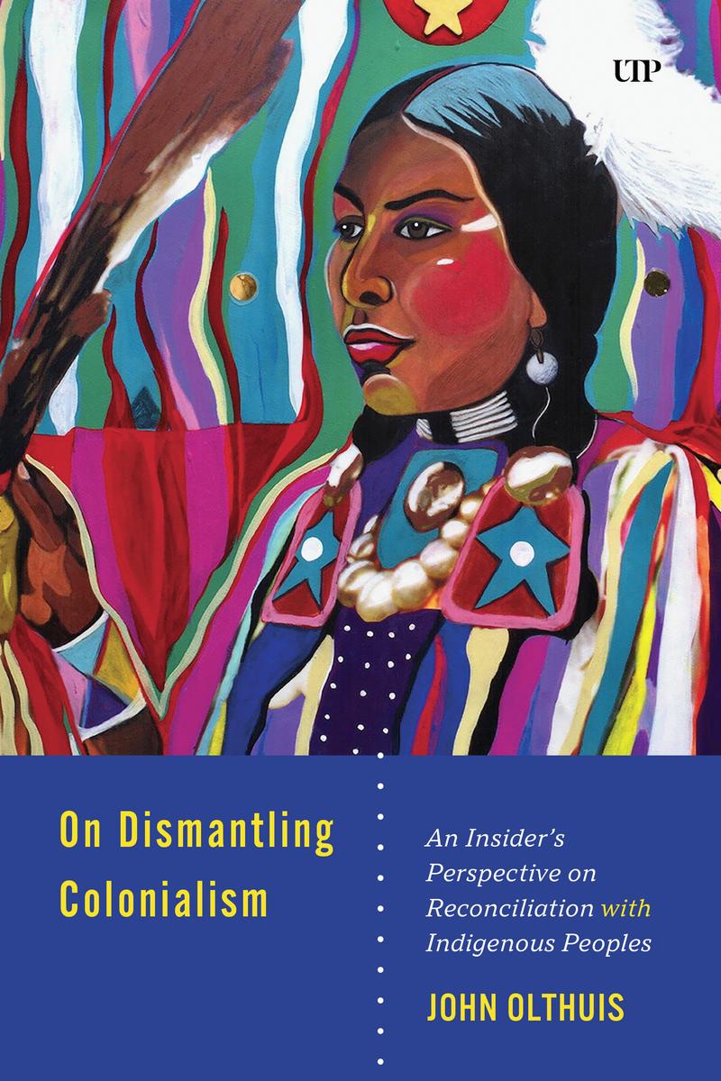 On Dismantling Settler Colonialism : An Insider's Perspective on Reconciliation with Indigenous Peoples (Pre-Order for Oct 20/25)