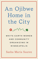 An Ojibwe Home in the City : White Earth Women and Community Organizing in Minneapolis (Pre-Order for Oct 13/26)