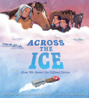 Across the Ice : How We Saved the Ojibwe Horse