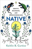 Native : Identity, Belonging, and Rediscovering God (PB)
