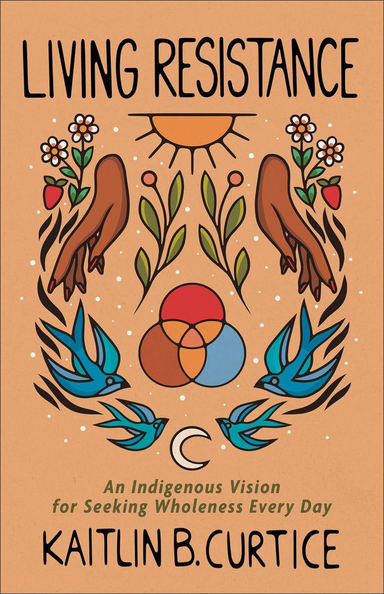 Living Resistance : An Indigenous Vision for Seeking Wholeness Every Day (PB)