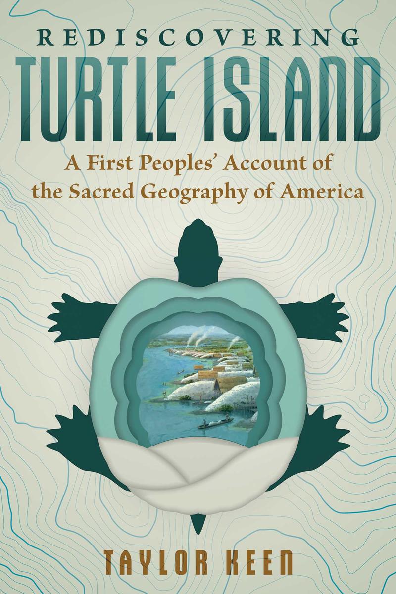 Rediscovering Turtle Island : A First Peoples' Account of the Sacred Geography of America