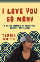 I Love You So Many : A Native Memoir of Adventure, Culture, and Family (Pre-Order for July 3/26)