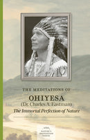 The Meditations of Ohiyesa (Dr. Charles A. Eastman) : The Immortal Perfection of Nature