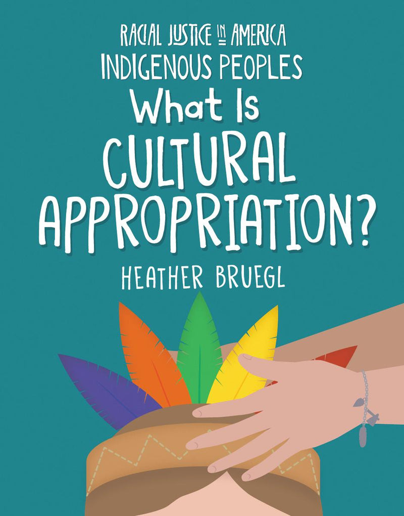 What Is Cultural Appropriation?: Racial Justice in America: Indigenous Peoples series (HC)