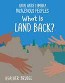What Is Land Back?: Racial Justice in America: Indigenous Peoples series (HC)