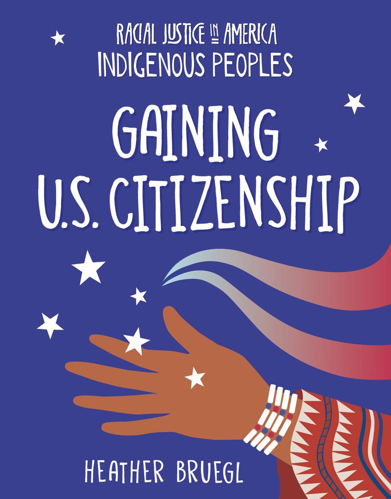 Gaining U.S. Citizenship: Racial Justice in America: Indigenous Peoples series (PB)