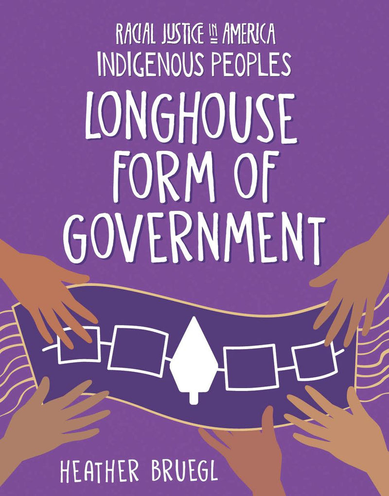 Longhouse Form of Government : Racial Justice in America: Indigenous Peoples series (HC)