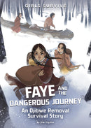 Faye and the Dangerous Journey : An Ojibwe Removal Survival Story. (PB). Girls Survive 2.