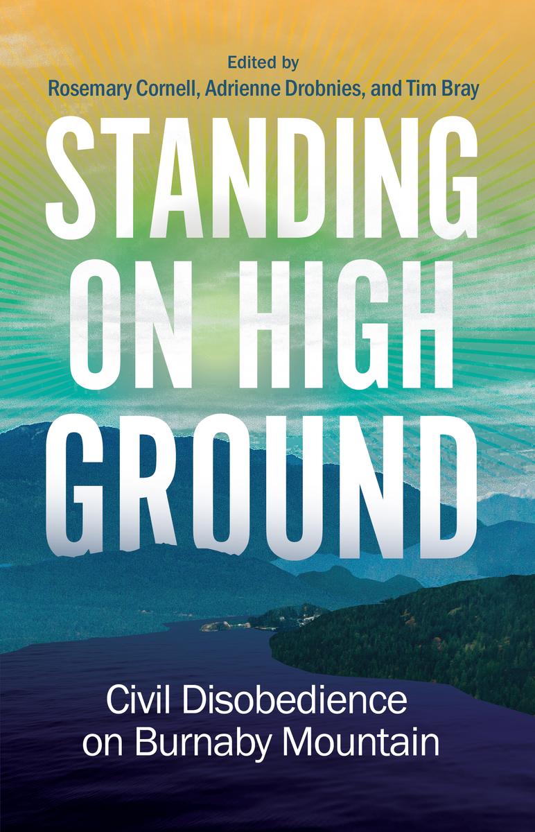 Standing on High Ground : Civil Disobedience on Burnaby Mountain