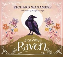 The Inquisitive Raven (HC). The Richard Wagamese Storybook Collection.