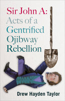 Sir John A. : Acts of a Gentrified Ojibway Rebellion