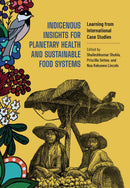 Indigenous Insights for Planetary Health and Sustainable Food Systems : Learning from International Case Studies. 1st Ed. (PB)