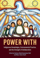 Power With : Indigenous Knowledges, Environmental Practice, and the Strength of Collaboration (Pre-Order for June 24/26)