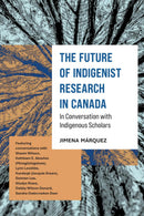 The Future of Indigenist Research in Canada : In Conversation with Indigenous Scholars (Pre-Order for July 16/26)