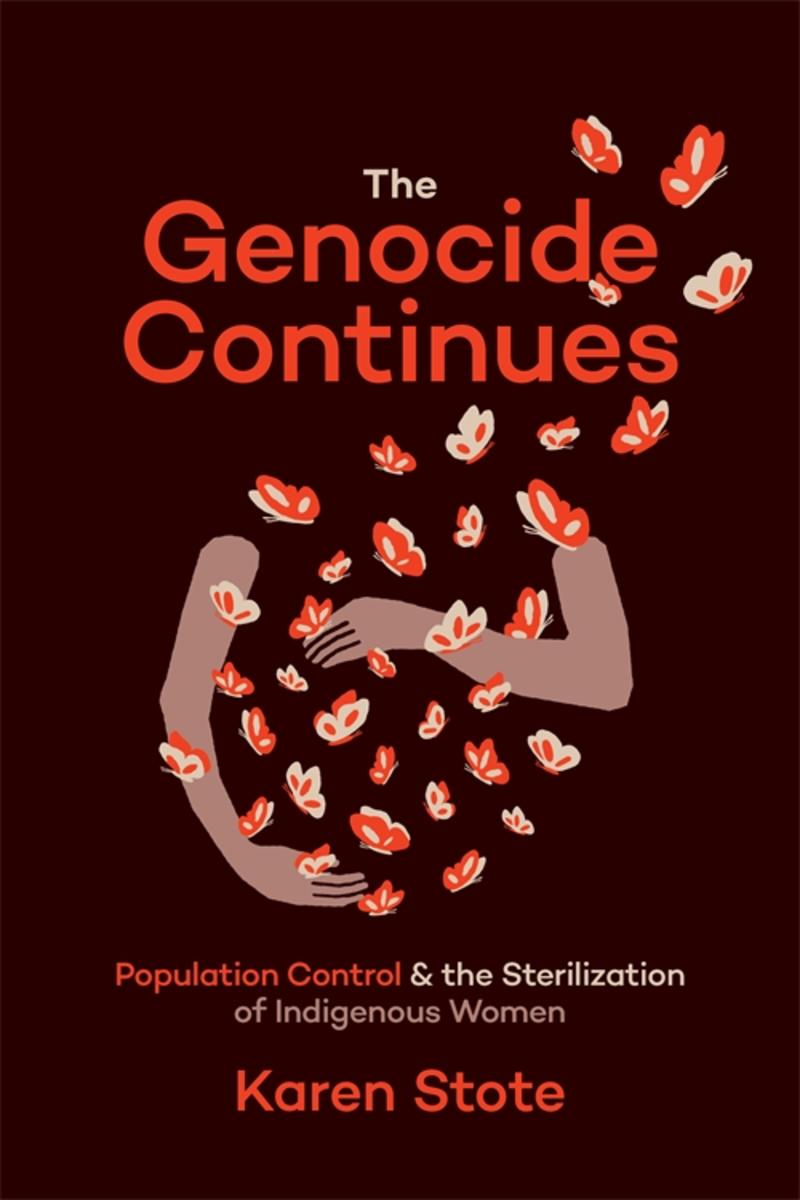 The Genocide Continues : Population Control and the Sterilization of Indigenous Women