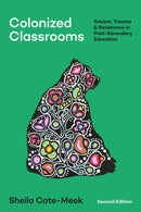 Colonized Classrooms : Racism, Trauma, and Resistance in Post-secondary Education.  2nd Edition. (Pre-Order for Oct 15/26)