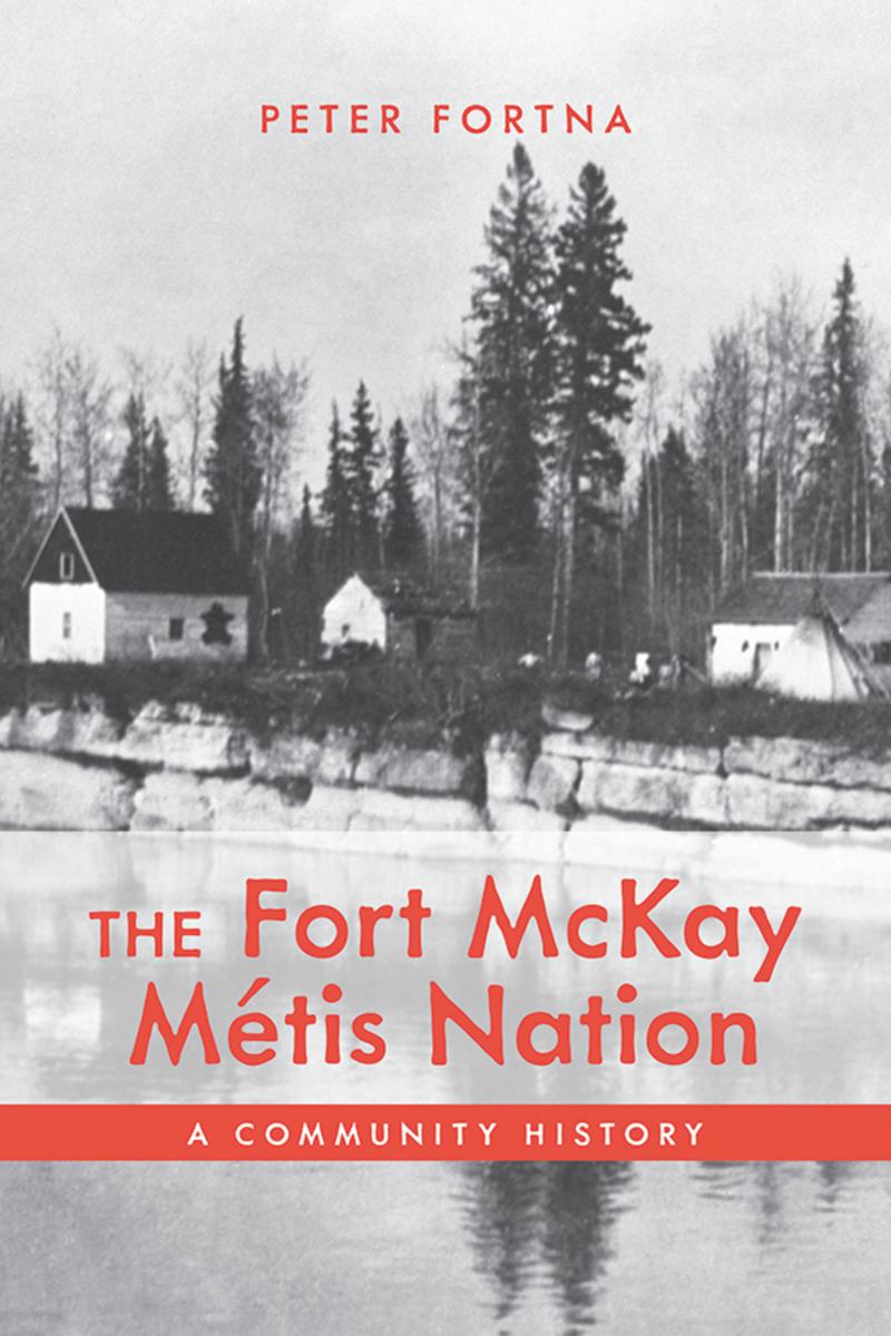 The Fort McKay Métis Nation : A Community History (PB) (Pre-Order for Feb 25/25)