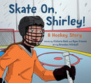 Skate On, Shirley! A Hockey Story (PB) (Pre-Order for April 28/26)